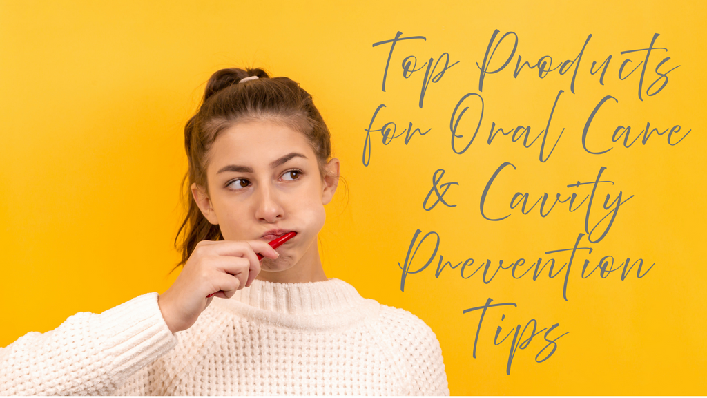 Top Products for Oral Care and Cavity Prevention Tips